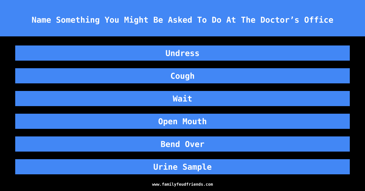 Name Something You Might Be Asked To Do At The Doctor’s Office answer