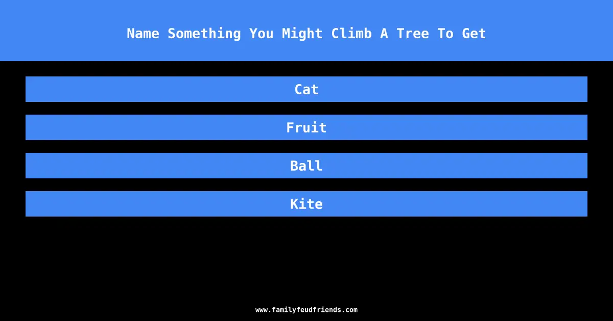 Name Something You Might Climb A Tree To Get answer