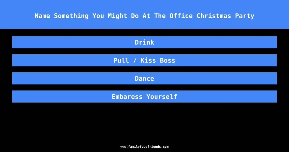 Name Something You Might Do At The Office Christmas Party answer