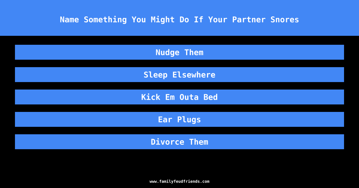 Name Something You Might Do If Your Partner Snores answer