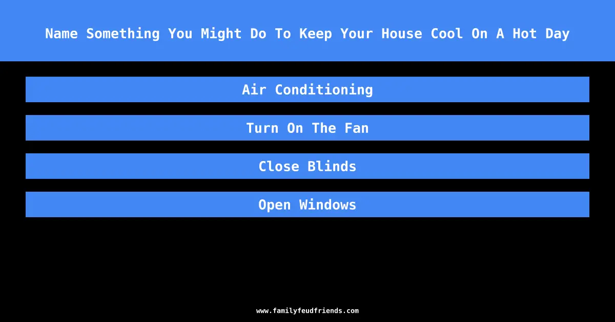 Name Something You Might Do To Keep Your House Cool On A Hot Day answer