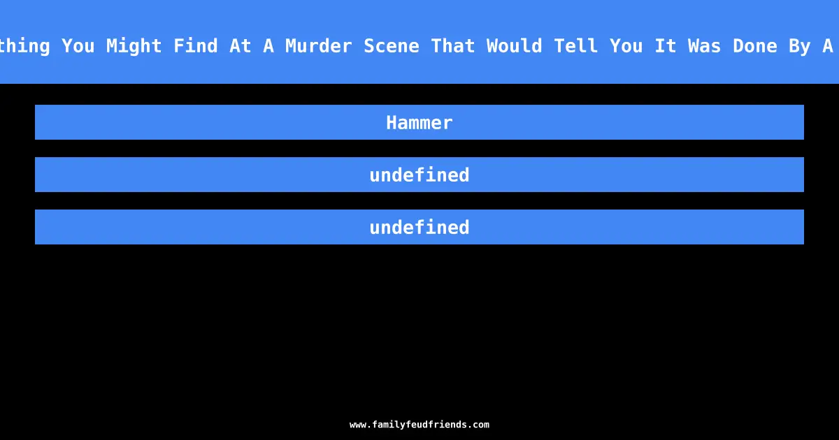 Name Something You Might Find At A Murder Scene That Would Tell You It Was Done By A Carpenter answer