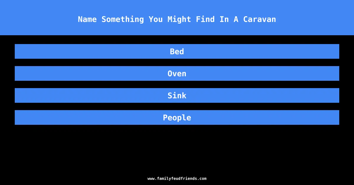 Name Something You Might Find In A Caravan answer