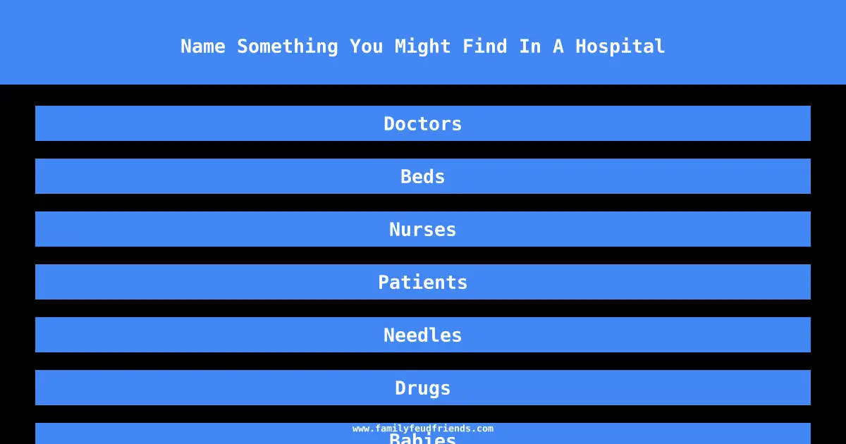 Name Something You Might Find In A Hospital answer