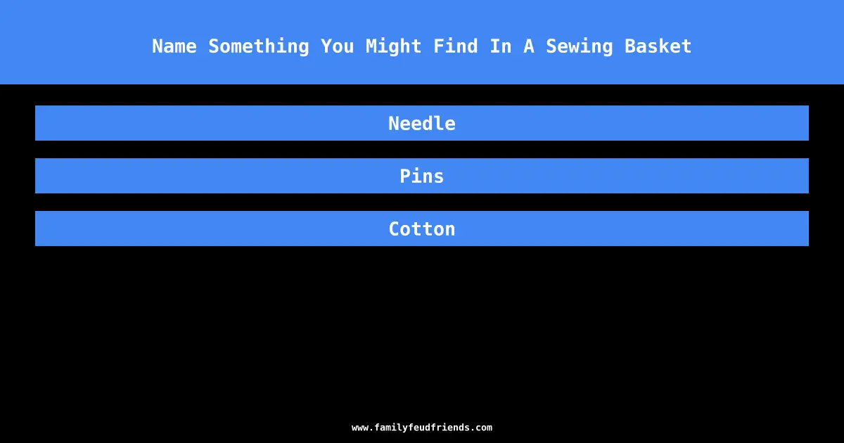 Name Something You Might Find In A Sewing Basket answer