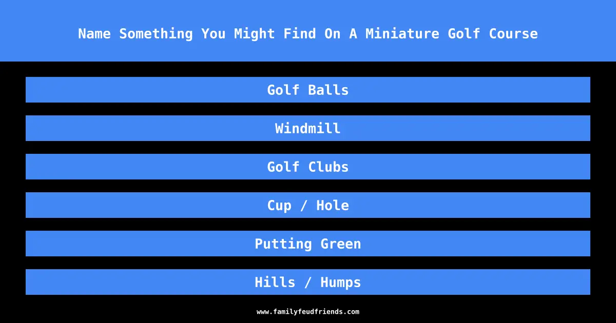 Name Something You Might Find On A Miniature Golf Course answer