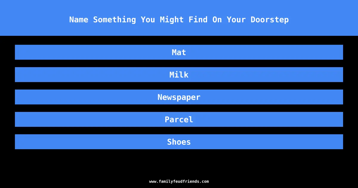 Name Something You Might Find On Your Doorstep answer
