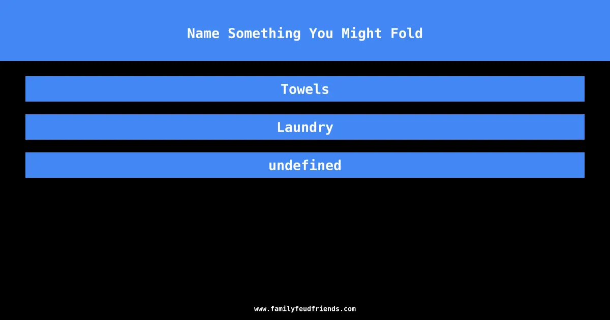 Name Something You Might Fold answer