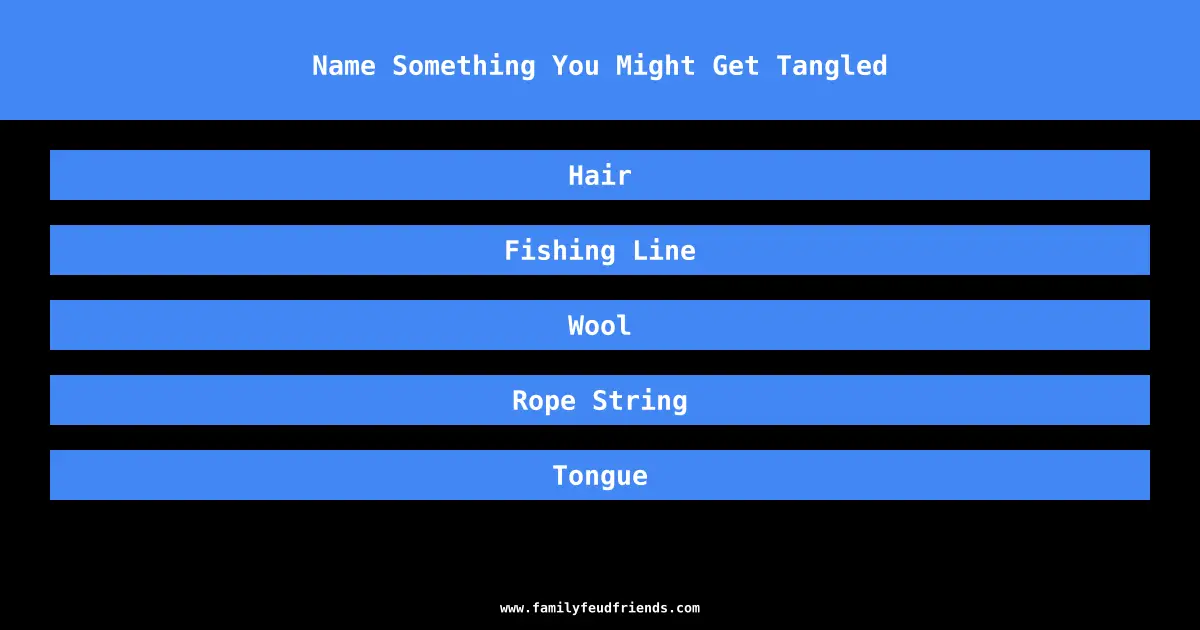 Name Something You Might Get Tangled answer