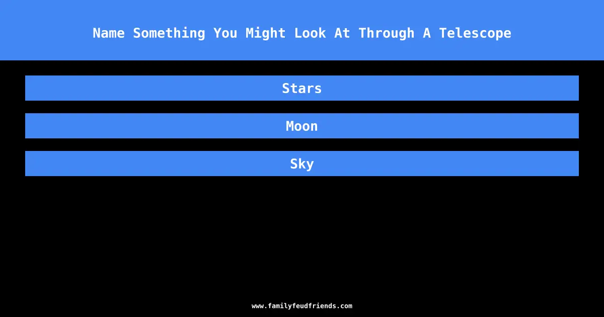 Name Something You Might Look At Through A Telescope answer