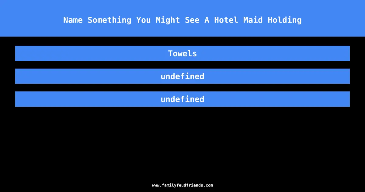 Name Something You Might See A Hotel Maid Holding answer