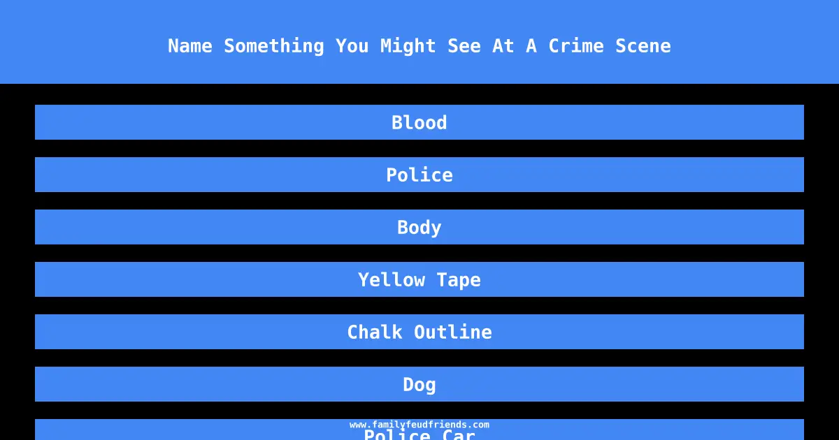 Name Something You Might See At A Crime Scene answer