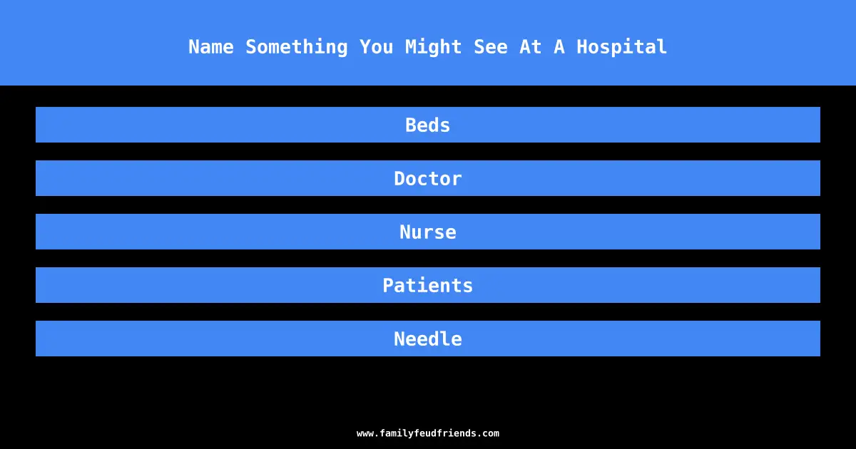 Name Something You Might See At A Hospital answer