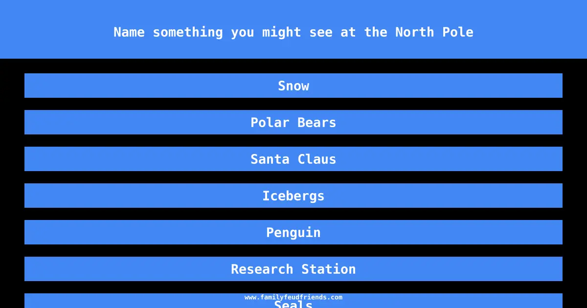 Name something you might see at the North Pole answer