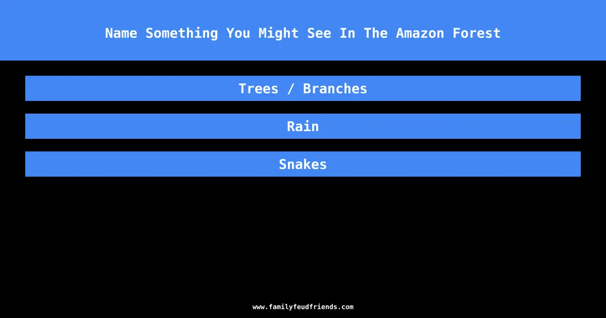 Name Something You Might See In The Amazon Forest answer