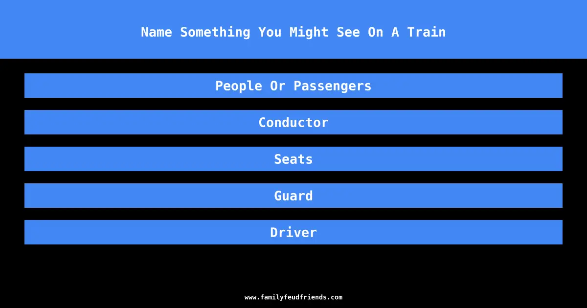 Name Something You Might See On A Train answer