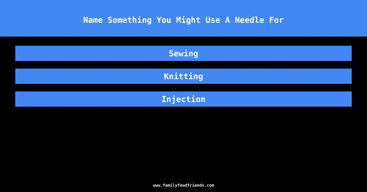 Name Something You Might Use A Needle For answer