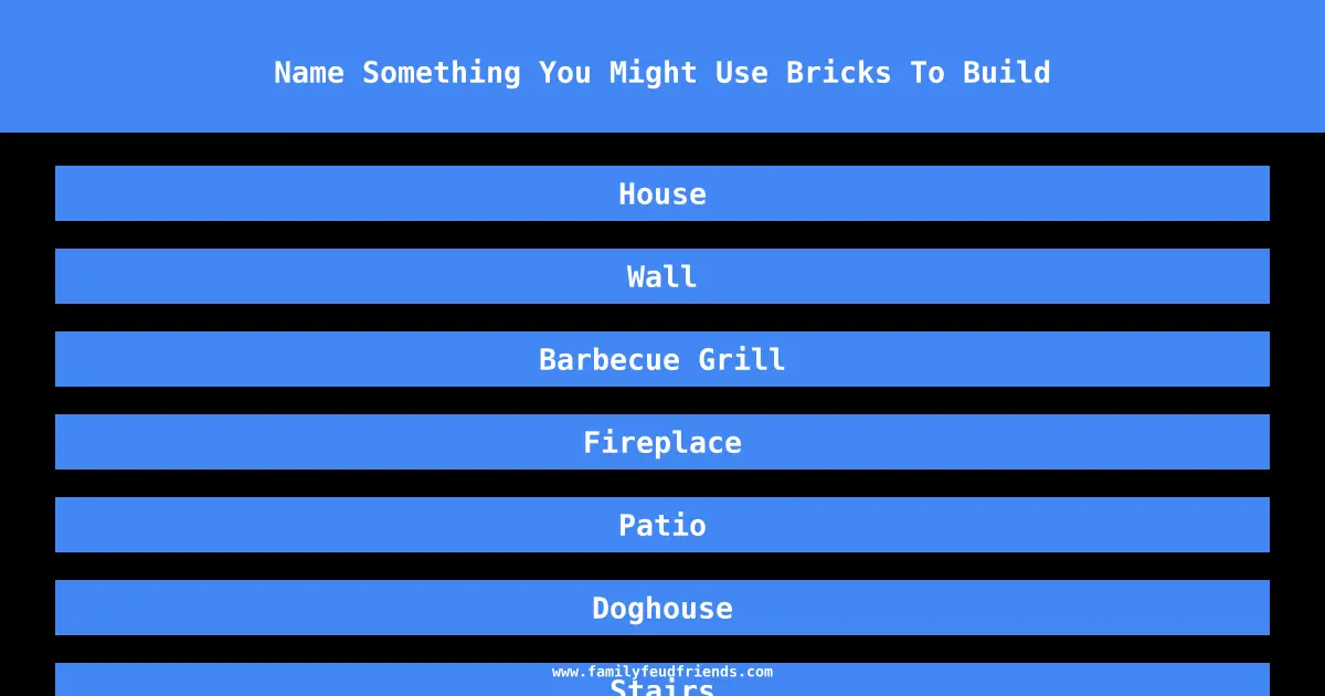 Name Something You Might Use Bricks To Build answer