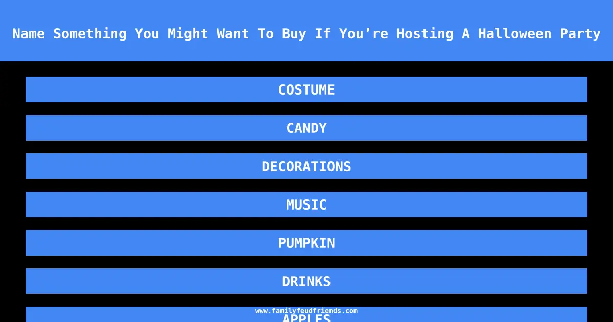 Name Something You Might Want To Buy If You’re Hosting A Halloween Party answer