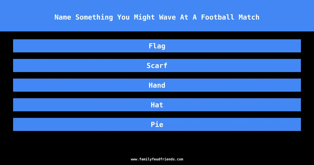 Name Something You Might Wave At A Football Match answer