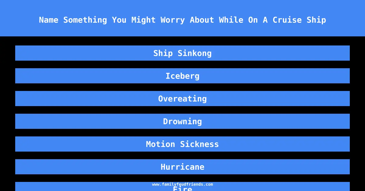 Name Something You Might Worry About While On A Cruise Ship answer