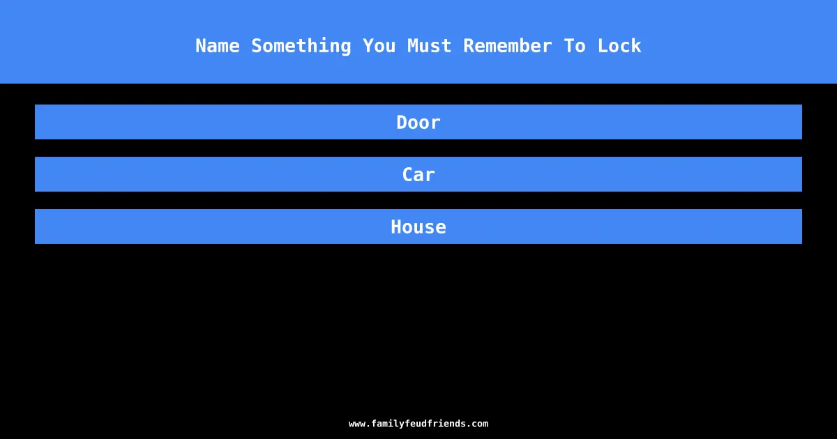 Name Something You Must Remember To Lock answer