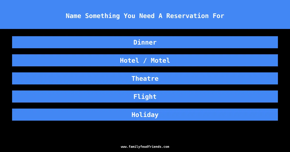 Name Something You Need A Reservation For answer
