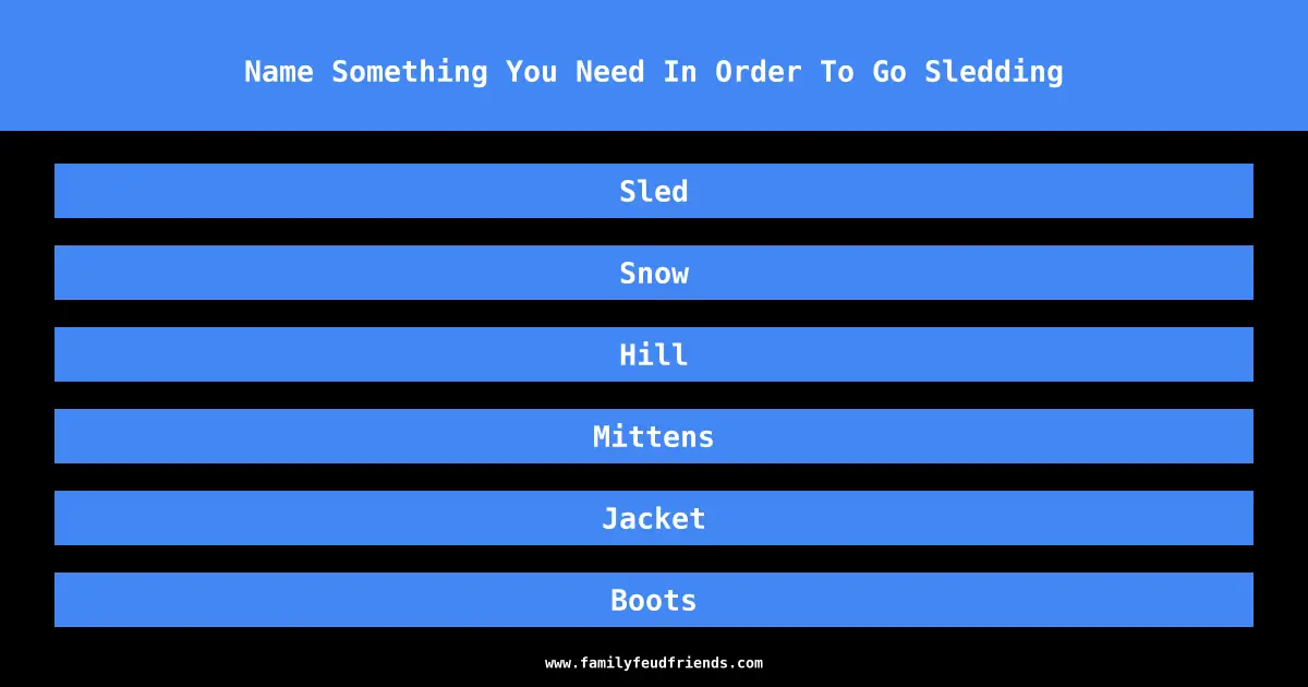 Name Something You Need In Order To Go Sledding answer
