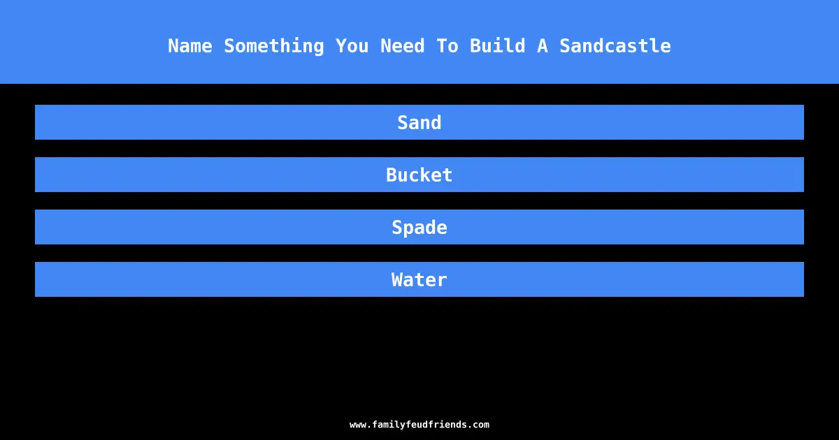 Name Something You Need To Build A Sandcastle answer