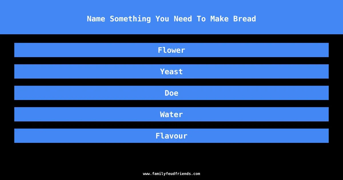 Name Something You Need To Make Bread answer