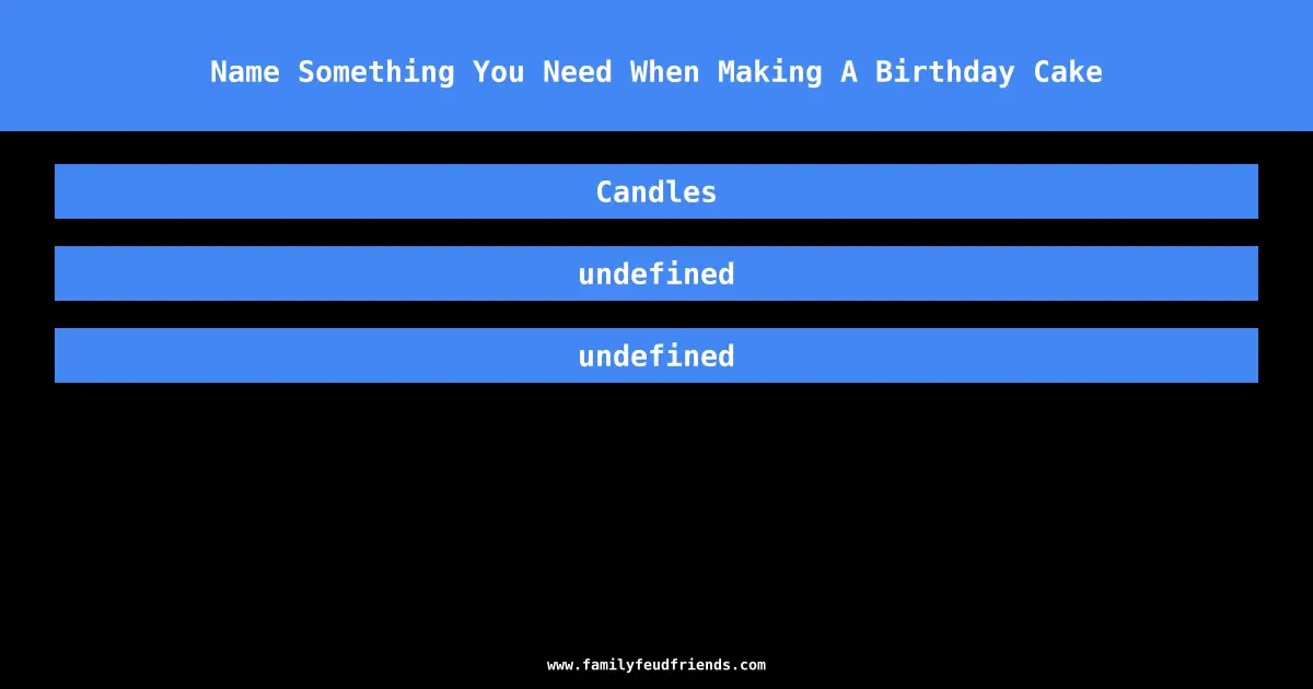 Name Something You Need When Making A Birthday Cake answer