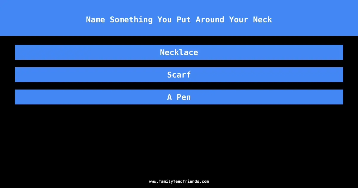 Name Something You Put Around Your Neck answer