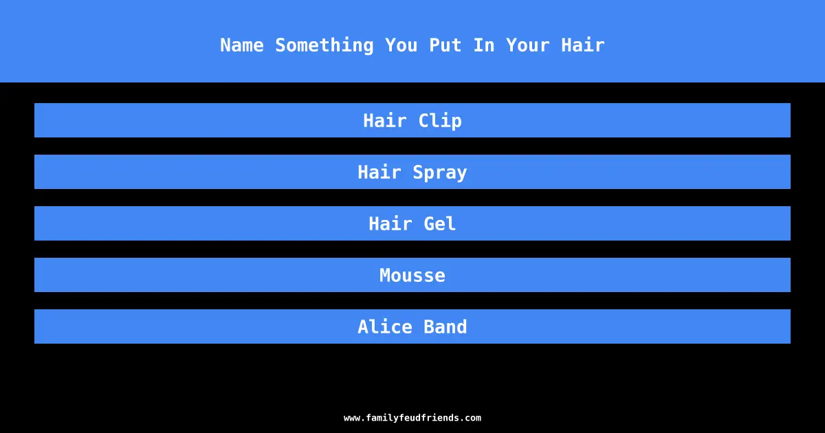 Name Something You Put In Your Hair answer