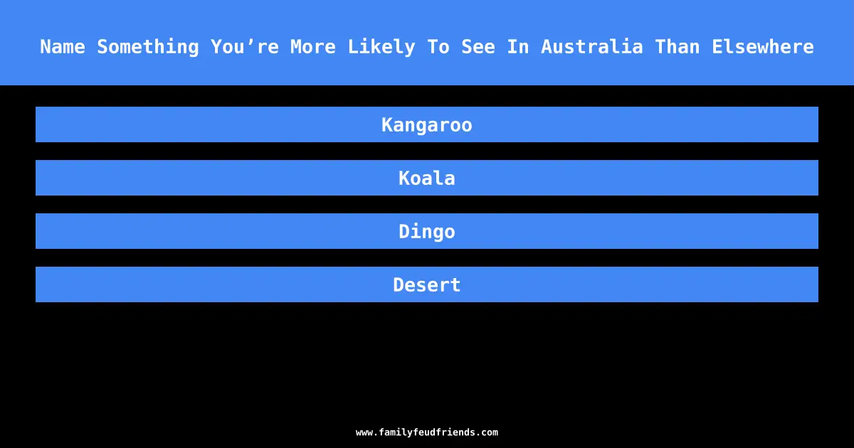 Name Something You’re More Likely To See In Australia Than Elsewhere answer