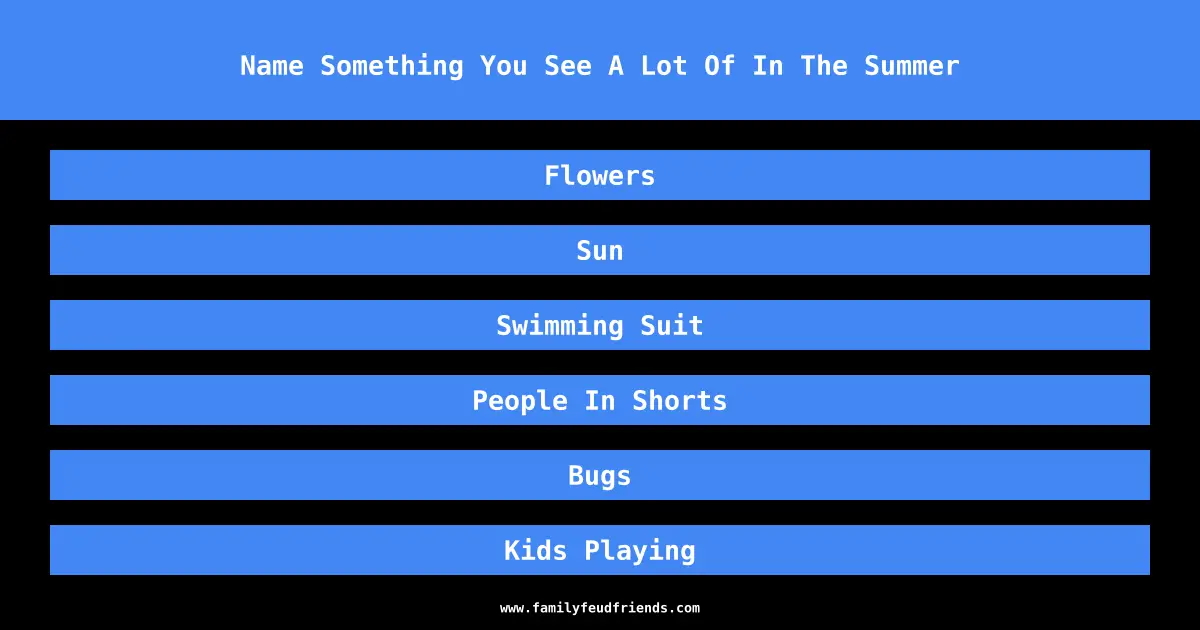 Name Something You See A Lot Of In The Summer answer