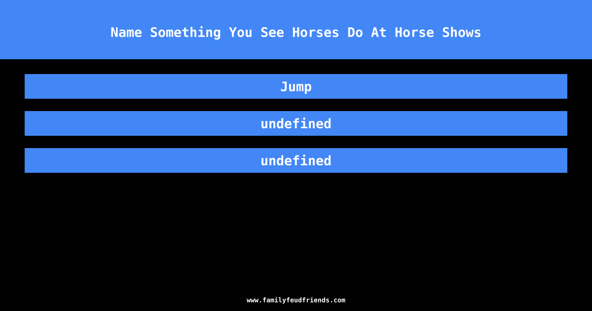 Name Something You See Horses Do At Horse Shows answer