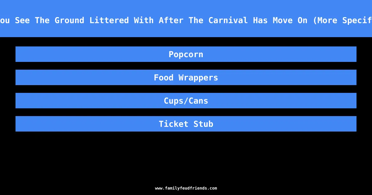Name Something You See The Ground Littered With After The Carnival Has Move On (More Specific Than “Trash”) answer