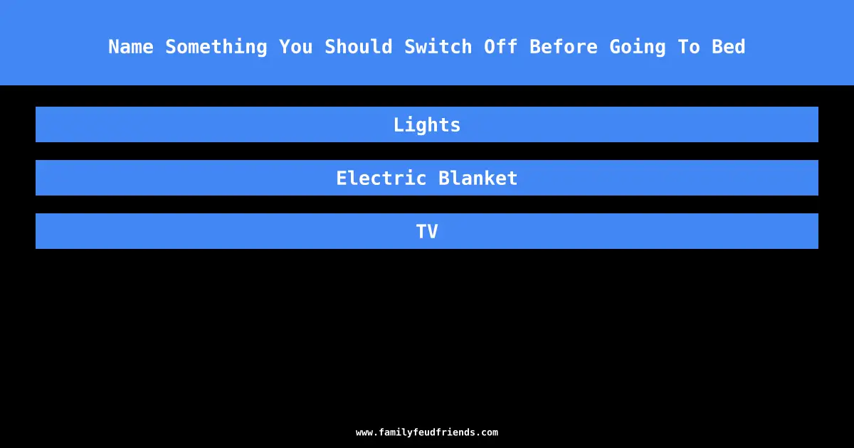 Name Something You Should Switch Off Before Going To Bed answer
