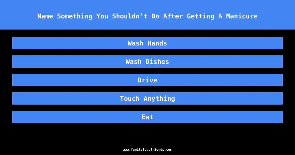Name Something You Shouldn’t Do After Getting A Manicure answer