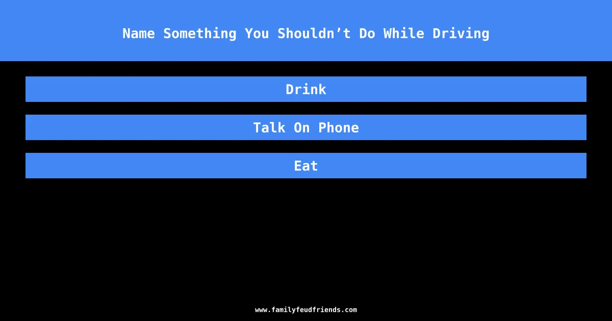 Name Something You Shouldn’t Do While Driving answer