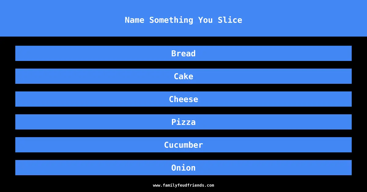 Name Something You Slice answer