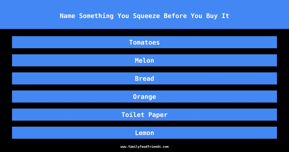 Name Something You Squeeze Before You Buy It answer