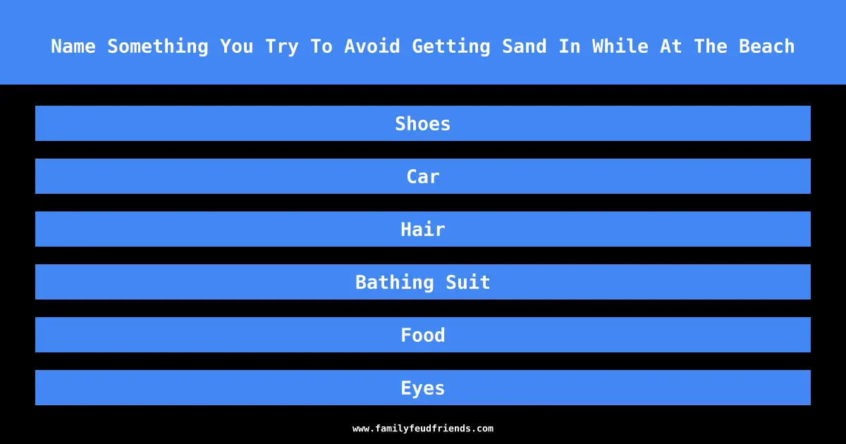 Name Something You Try To Avoid Getting Sand In While At The Beach answer