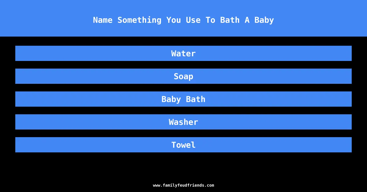 Name Something You Use To Bath A Baby answer