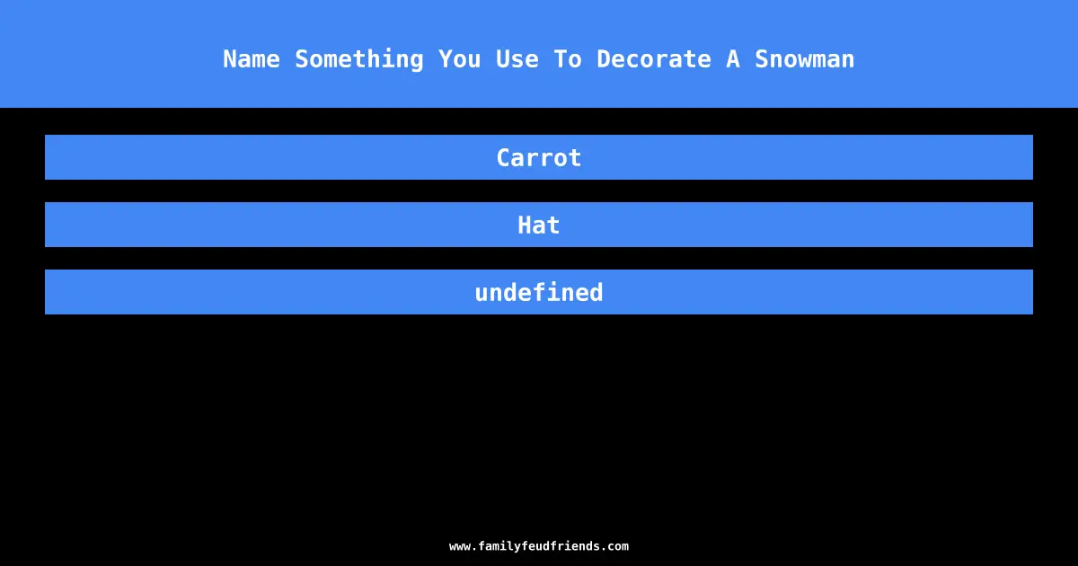 Name Something You Use To Decorate A Snowman answer