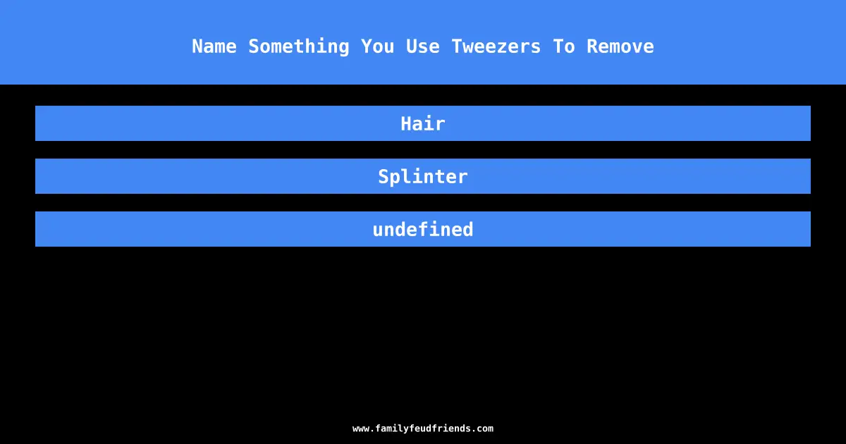 Name Something You Use Tweezers To Remove answer