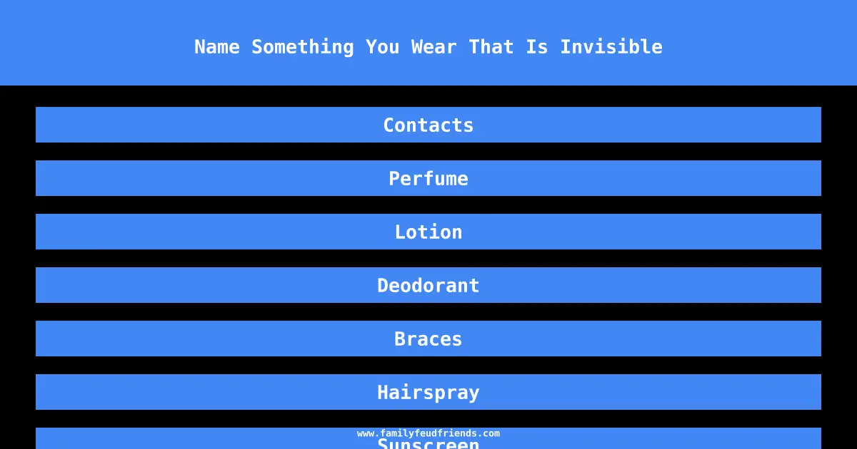 Name Something You Wear That Is Invisible answer