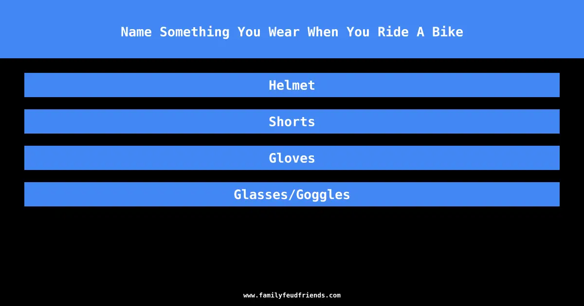 Name Something You Wear When You Ride A Bike answer