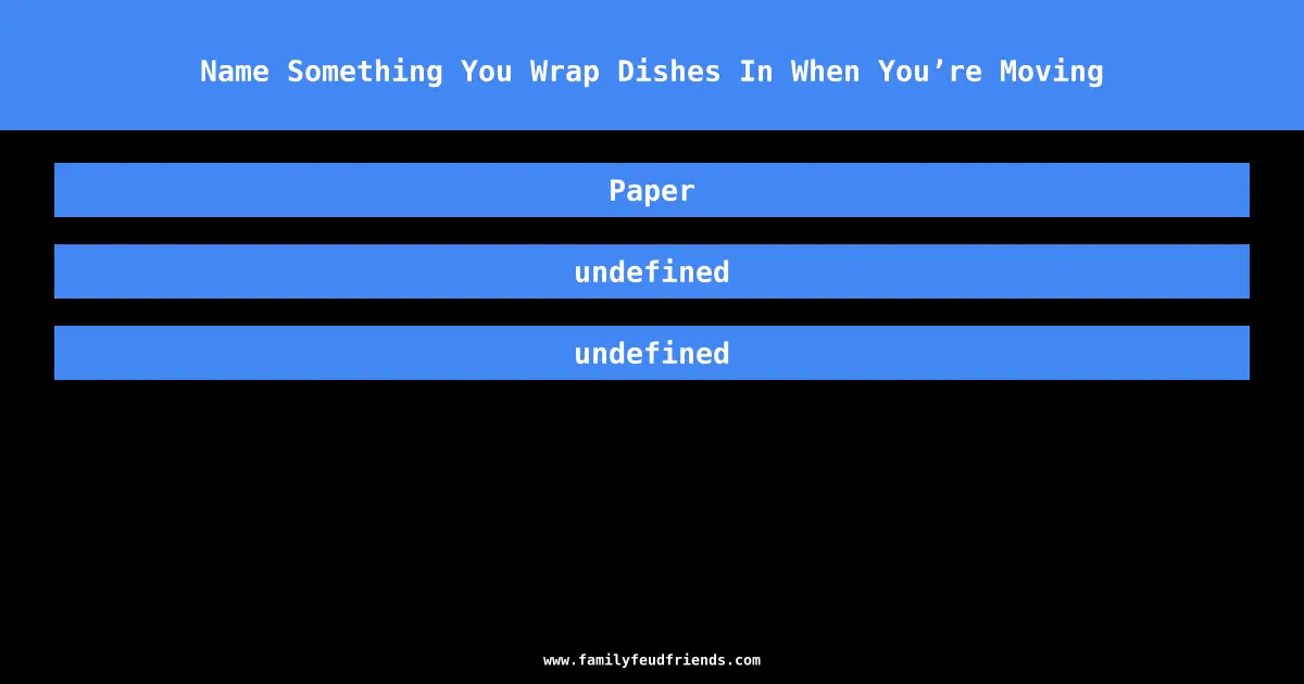 Name Something You Wrap Dishes In When You’re Moving answer
