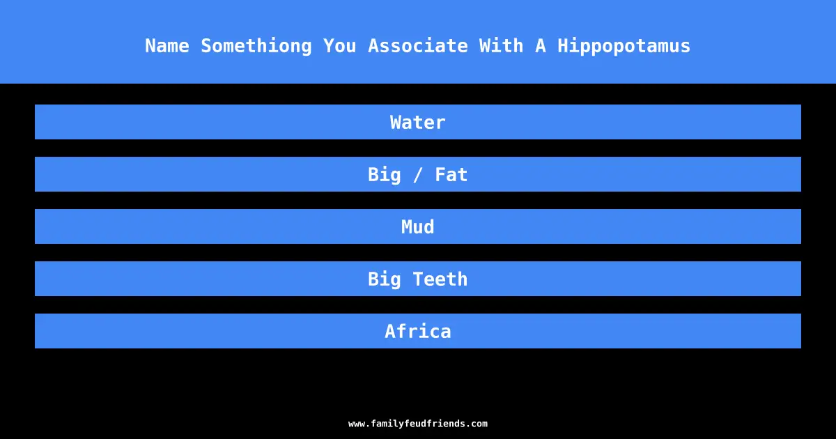 Name Somethiong You Associate With A Hippopotamus answer